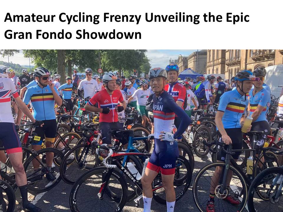 Amateur Cycling Frenzy Unveiling the Epic Gran Fondo Showdown