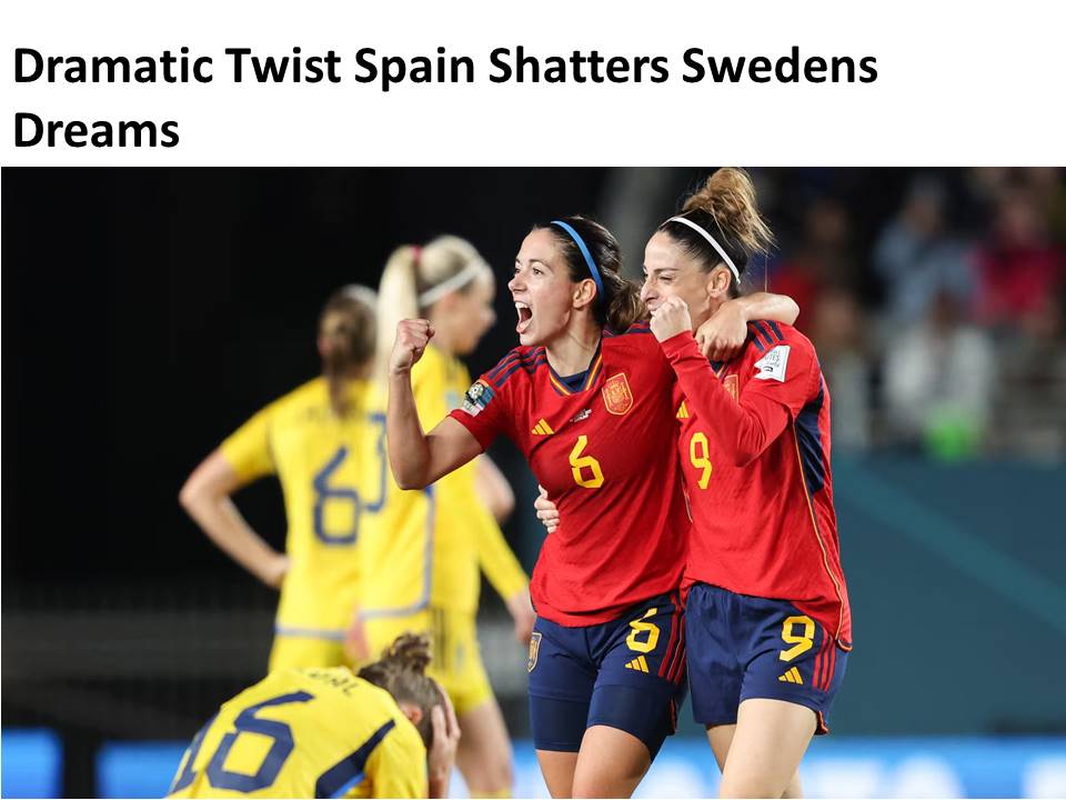 Dramatic Twist Spain Shatters Swedens Dreams