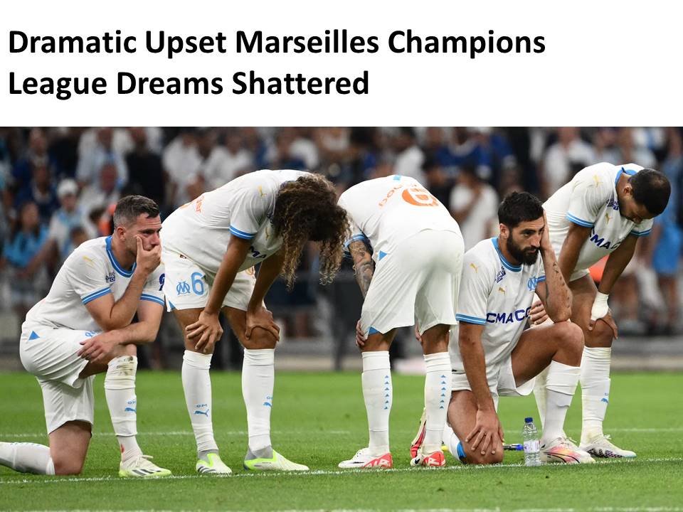 Dramatic Upset Marseilles Champions League Dreams Shattered