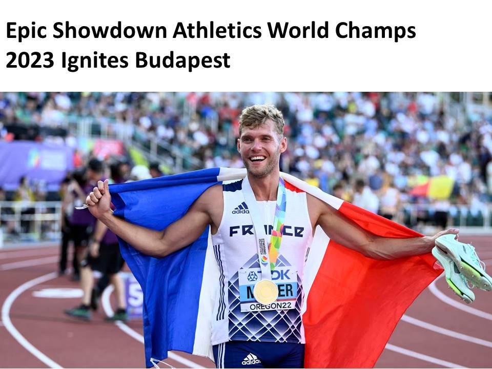 Epic Showdown Athletics World Champs 2023 Ignites Budapest