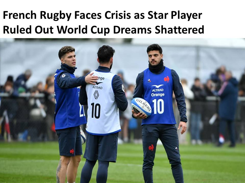 French Rugby Faces Crisis as Star Player Ruled Out World Cup Dreams Shattered