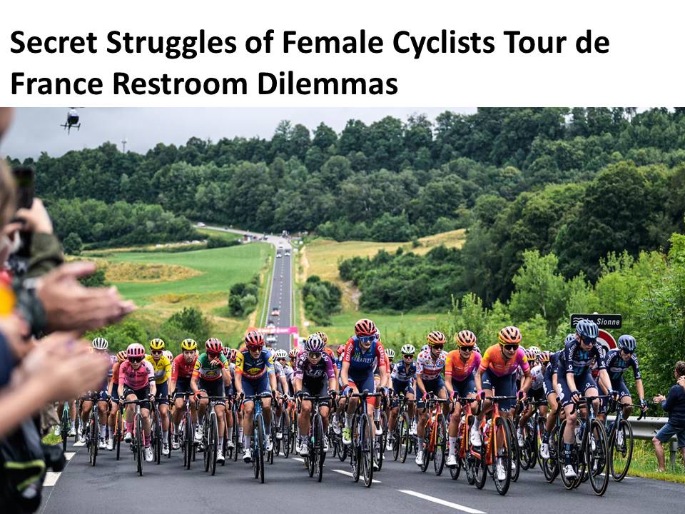 Secret Struggles of Female Cyclists Tour de France Restroom Dilemmas