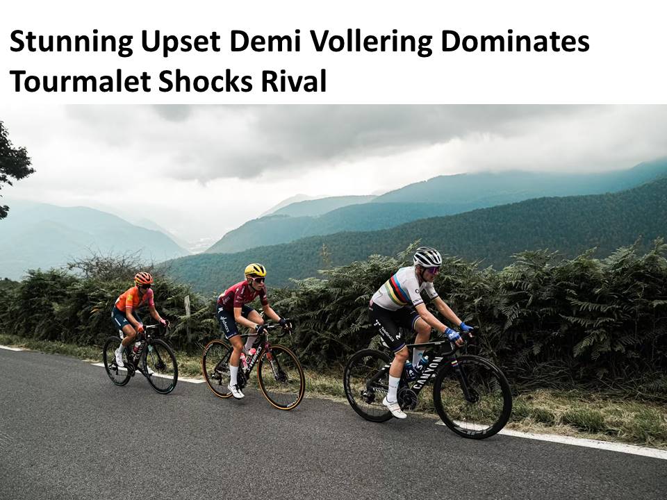 Stunning Upset Demi Vollering Dominates Tourmalet Shocks Rival