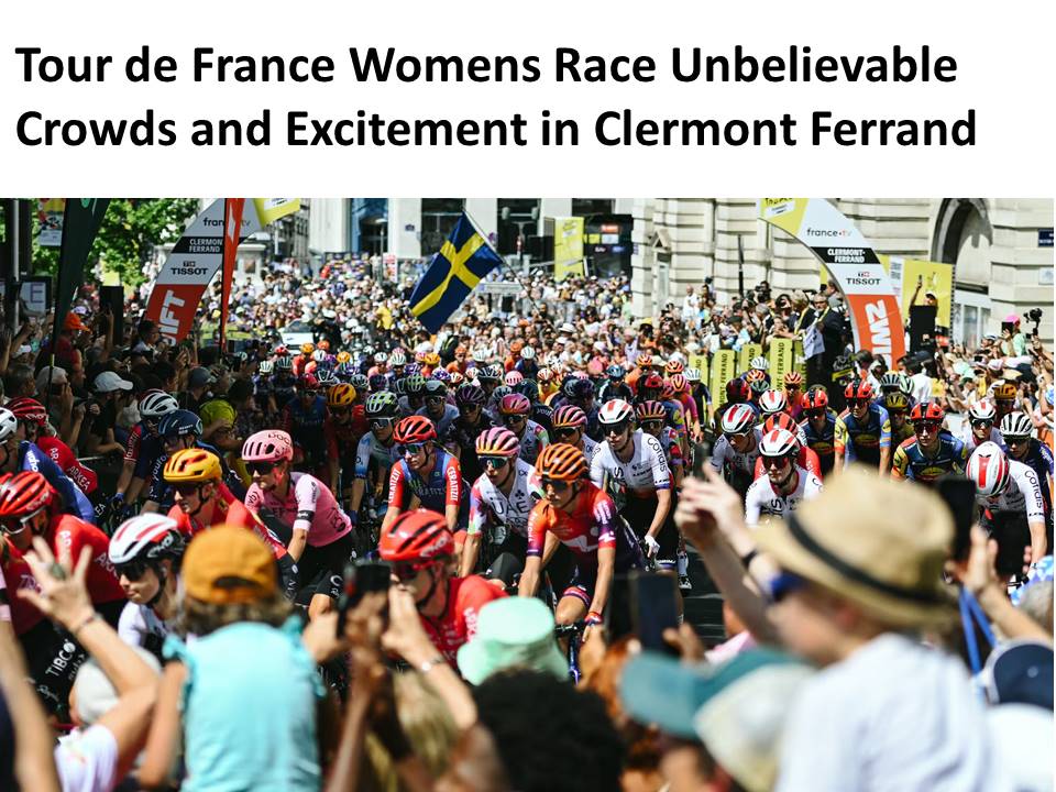 Tour de France Womens Race Unbelievable Crowds and Excitement in Clermont Ferrand